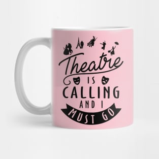 Theatre Is Calling and I Must Go Mug